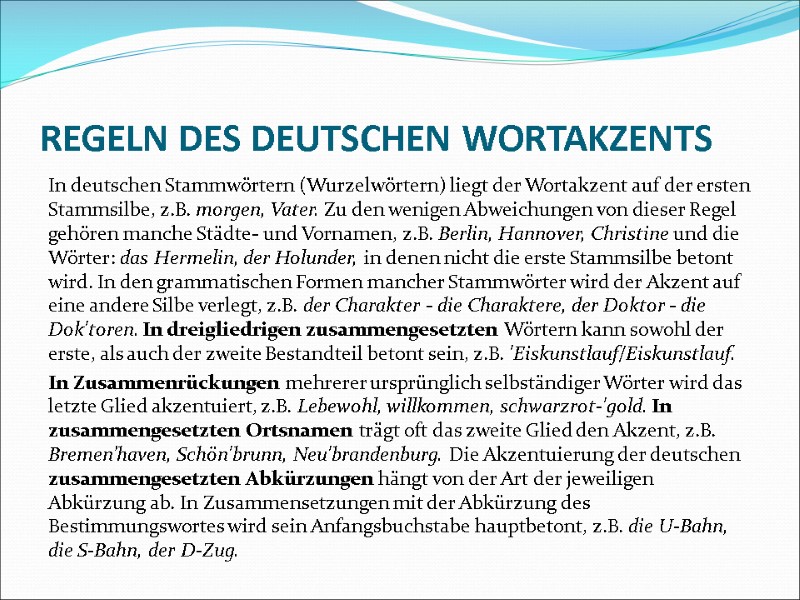 REGELN DES DEUTSCHEN WORTAKZENTS In deutschen Stammwörtern (Wurzelwörtern) liegt der Wortakzent auf der ersten